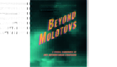 International Research Group on Authoritarianism and Counter-Strategies / kollektiv orangotango (eds.) Beyond Molotovs – A Visual Handbook of Anti-Authoritarian Strategies